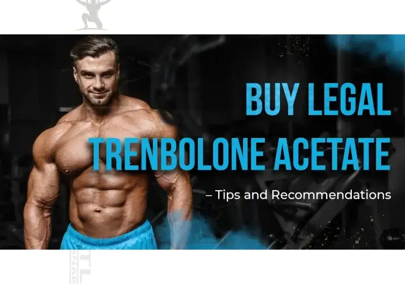 Trenbolone Acetate for Cutting: Tips and Tricks for Shredding Fat
